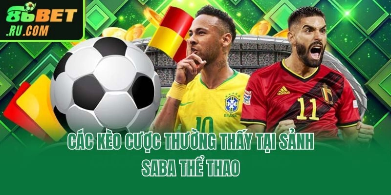 Các kèo cược thường thấy tại sảnh Saba thể thao