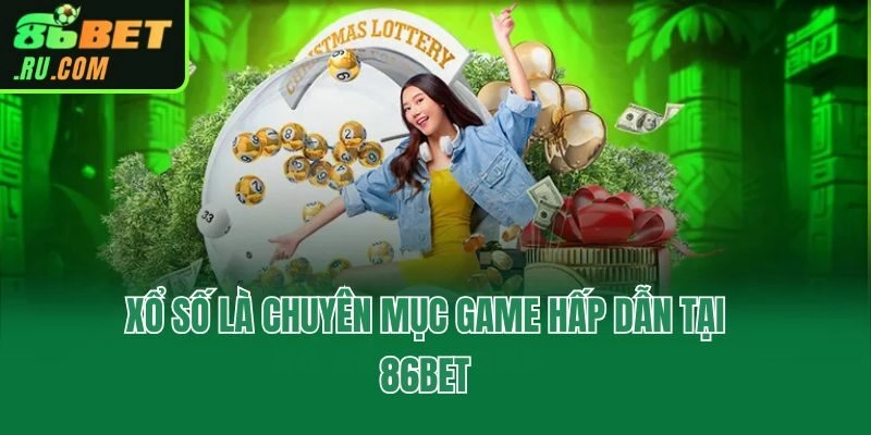 Xổ số là chuyên mục game hấp dẫn tại 86bet